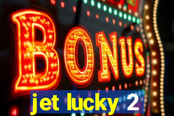 jet lucky 2